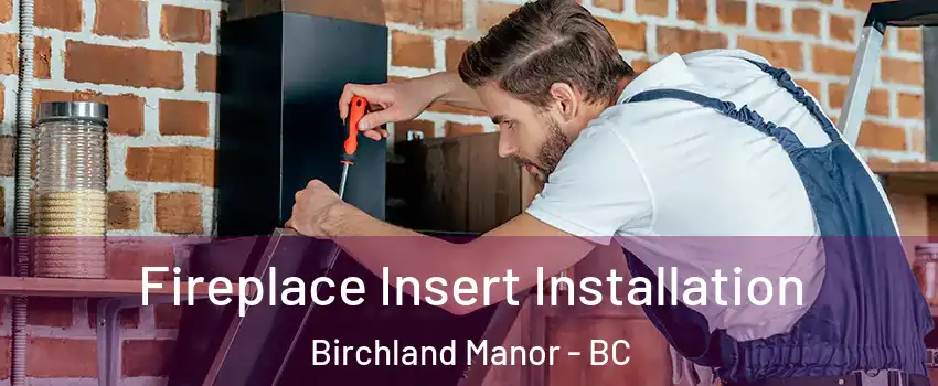  Fireplace Insert Installation Birchland Manor - BC