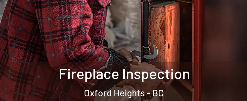  Fireplace Inspection Oxford Heights - BC