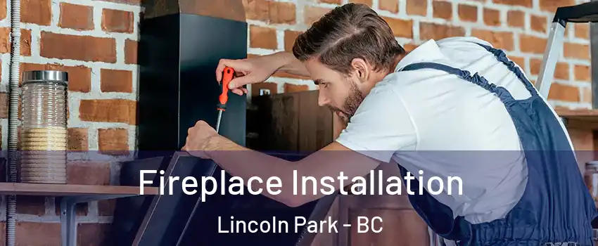  Fireplace Installation Lincoln Park - BC