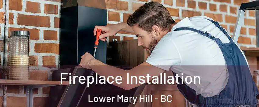  Fireplace Installation Lower Mary Hill - BC
