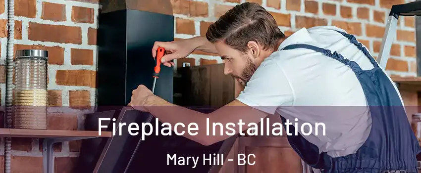  Fireplace Installation Mary Hill - BC