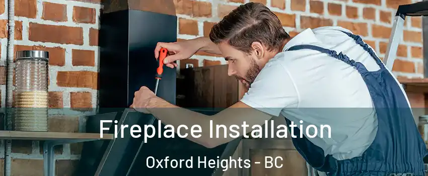  Fireplace Installation Oxford Heights - BC