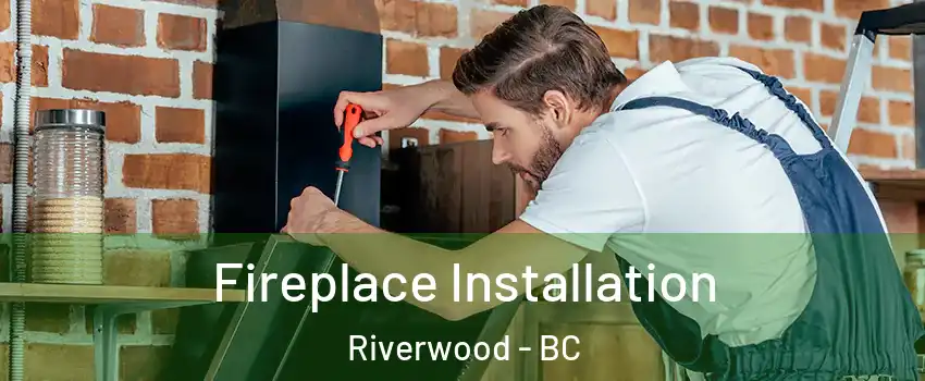  Fireplace Installation Riverwood - BC