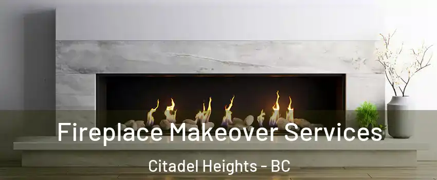 Fireplace Makeover Services Citadel Heights - BC
