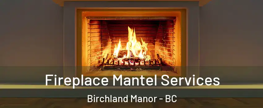  Fireplace Mantel Services Birchland Manor - BC