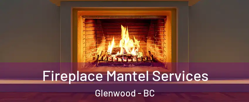  Fireplace Mantel Services Glenwood - BC