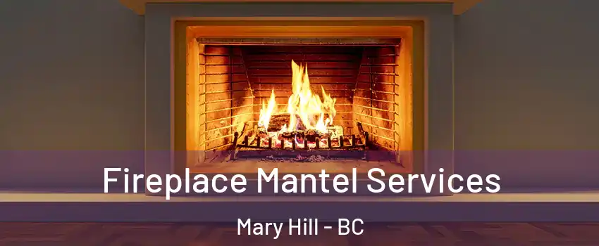  Fireplace Mantel Services Mary Hill - BC