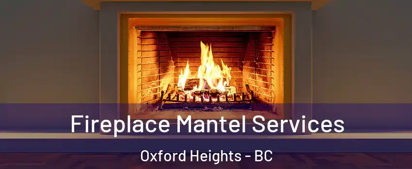  Fireplace Mantel Services Oxford Heights - BC