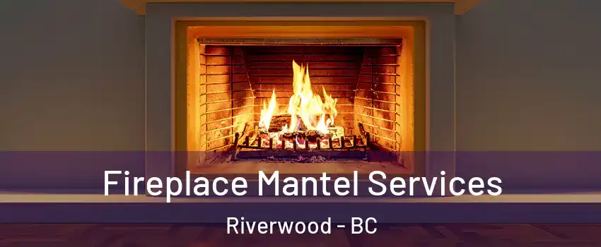  Fireplace Mantel Services Riverwood - BC