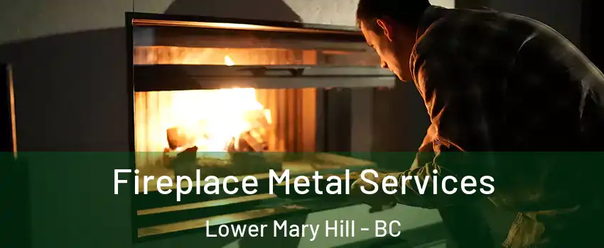 Fireplace Metal Services Lower Mary Hill - BC