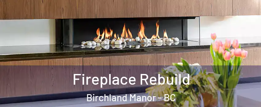  Fireplace Rebuild Birchland Manor - BC