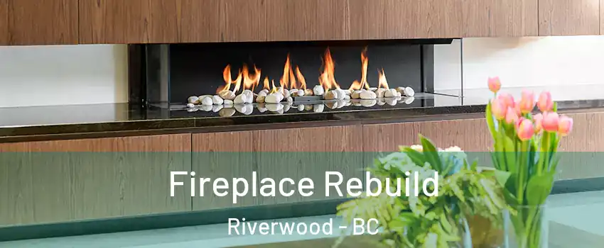  Fireplace Rebuild Riverwood - BC