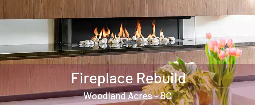  Fireplace Rebuild Woodland Acres - BC