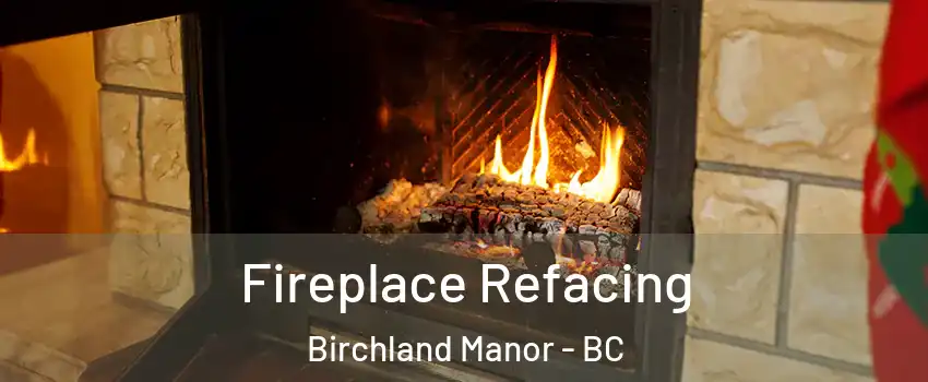  Fireplace Refacing Birchland Manor - BC