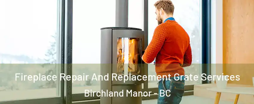  Fireplace Repair And Replacement Grate Services Birchland Manor - BC