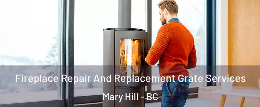  Fireplace Repair And Replacement Grate Services Mary Hill - BC