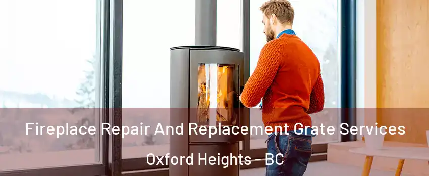  Fireplace Repair And Replacement Grate Services Oxford Heights - BC