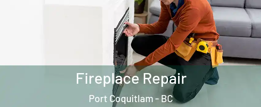  Fireplace Repair Port Coquitlam - BC