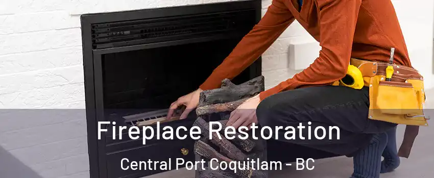  Fireplace Restoration Central Port Coquitlam - BC