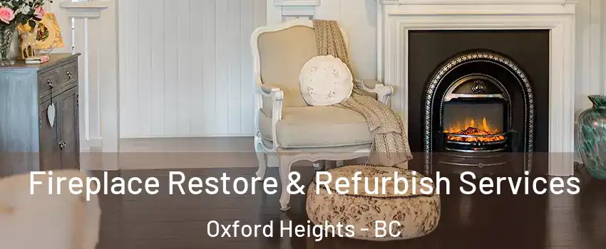 Fireplace Restore & Refurbish Services Oxford Heights - BC