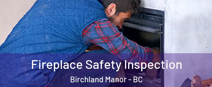 Fireplace Safety Inspection Birchland Manor - BC