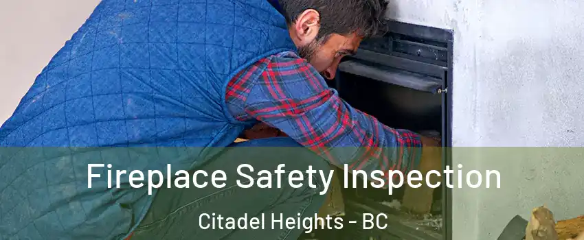 Fireplace Safety Inspection Citadel Heights - BC