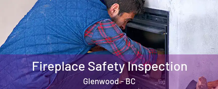Fireplace Safety Inspection Glenwood - BC