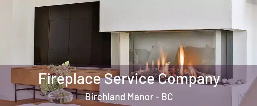 Fireplace Service Company Birchland Manor - BC