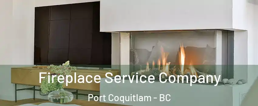 Fireplace Service Company Port Coquitlam - BC