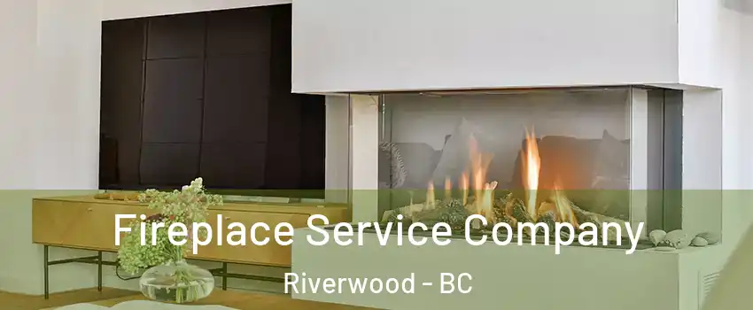 Fireplace Service Company Riverwood - BC