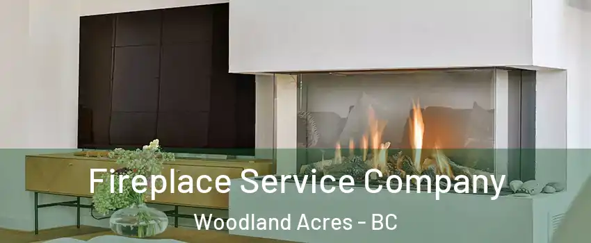 Fireplace Service Company Woodland Acres - BC