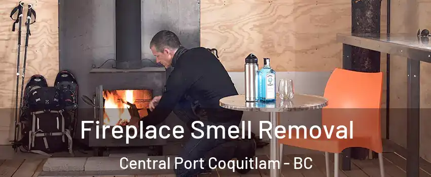  Fireplace Smell Removal Central Port Coquitlam - BC