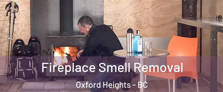  Fireplace Smell Removal Oxford Heights - BC