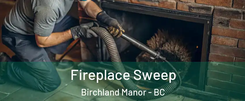  Fireplace Sweep Birchland Manor - BC