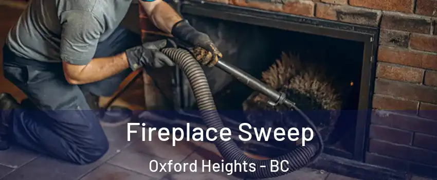  Fireplace Sweep Oxford Heights - BC