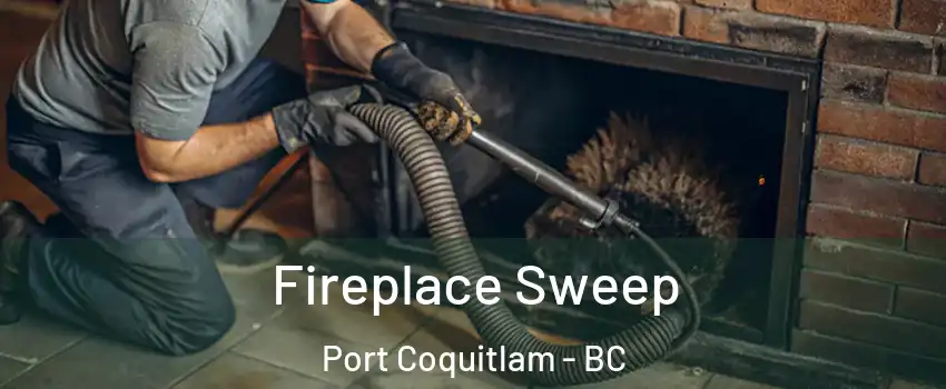 Fireplace Sweep Port Coquitlam - BC