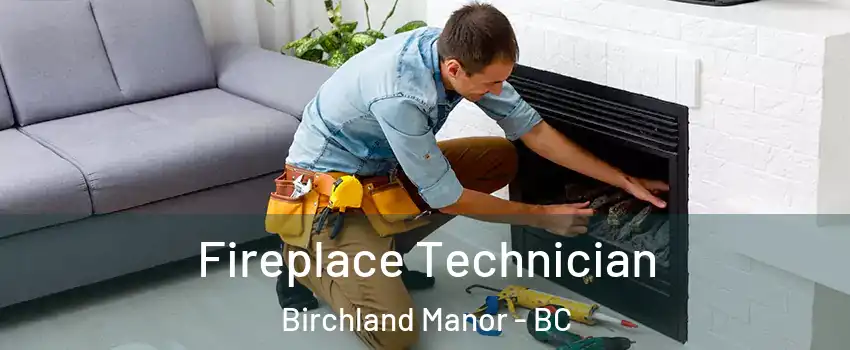 Fireplace Technician Birchland Manor - BC
