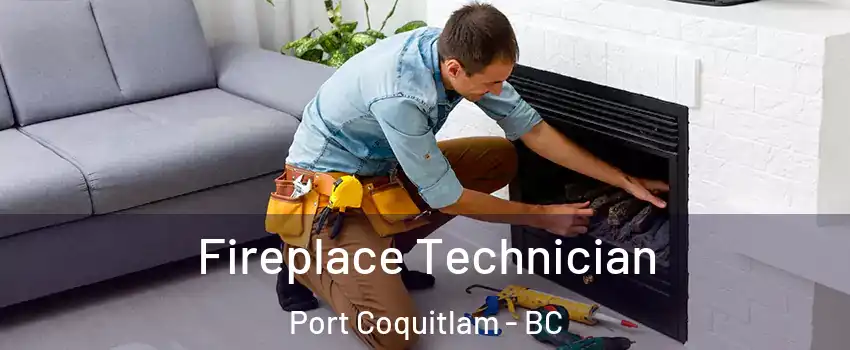 Fireplace Technician Port Coquitlam - BC