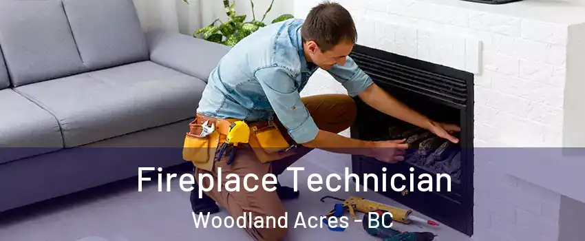 Fireplace Technician Woodland Acres - BC