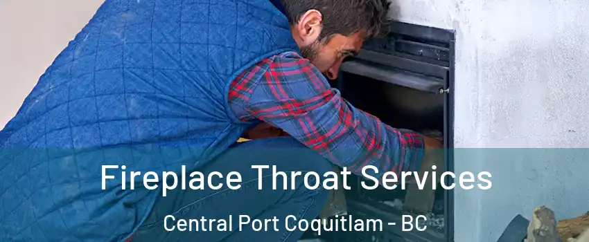  Fireplace Throat Services Central Port Coquitlam - BC