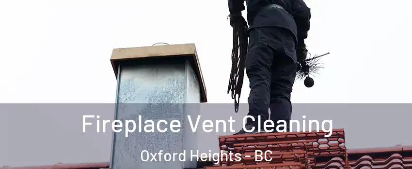  Fireplace Vent Cleaning Oxford Heights - BC