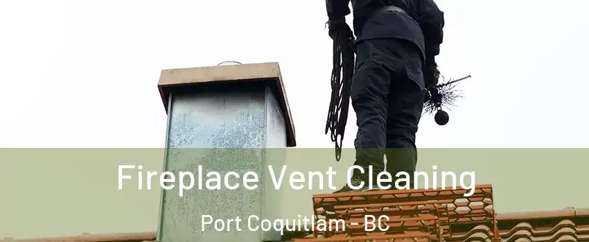  Fireplace Vent Cleaning Port Coquitlam - BC