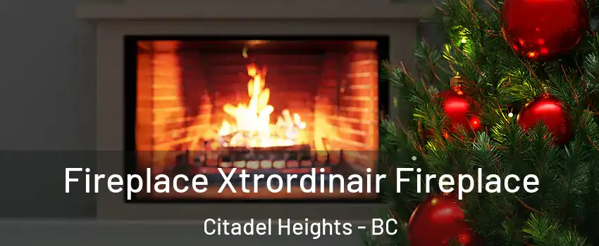 Fireplace Xtrordinair Fireplace Citadel Heights - BC