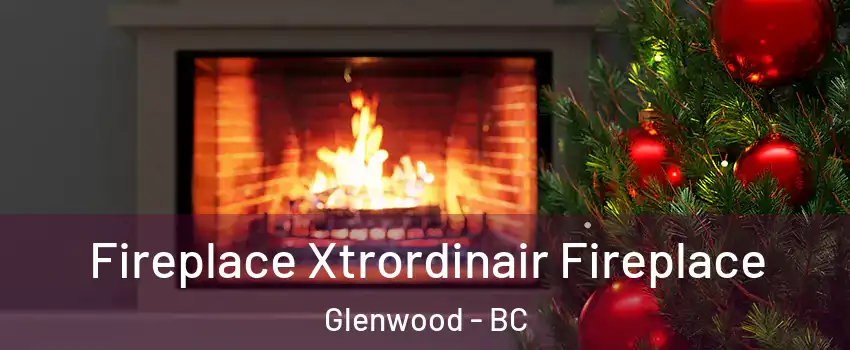 Fireplace Xtrordinair Fireplace Glenwood - BC
