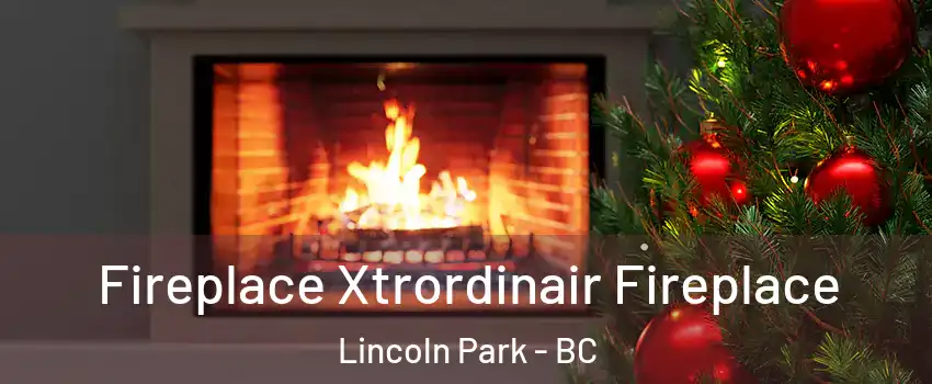 Fireplace Xtrordinair Fireplace Lincoln Park - BC