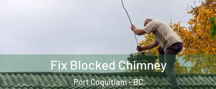  Fix Blocked Chimney Port Coquitlam - BC