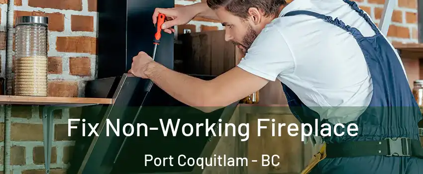  Fix Non-Working Fireplace Port Coquitlam - BC