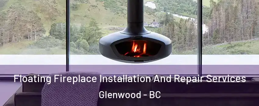  Floating Fireplace Installation And Repair Services Glenwood - BC