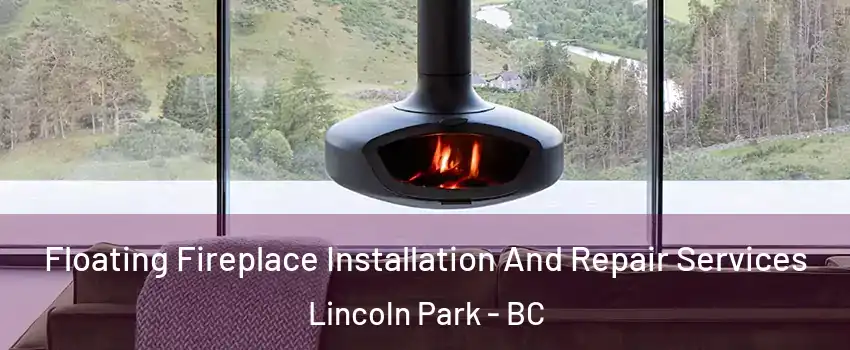  Floating Fireplace Installation And Repair Services Lincoln Park - BC