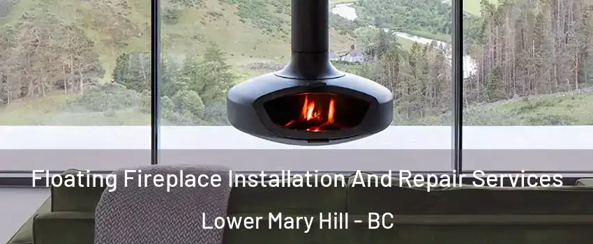  Floating Fireplace Installation And Repair Services Lower Mary Hill - BC